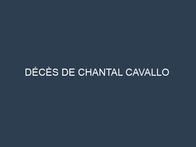 Décès de Chantal Cavallo
